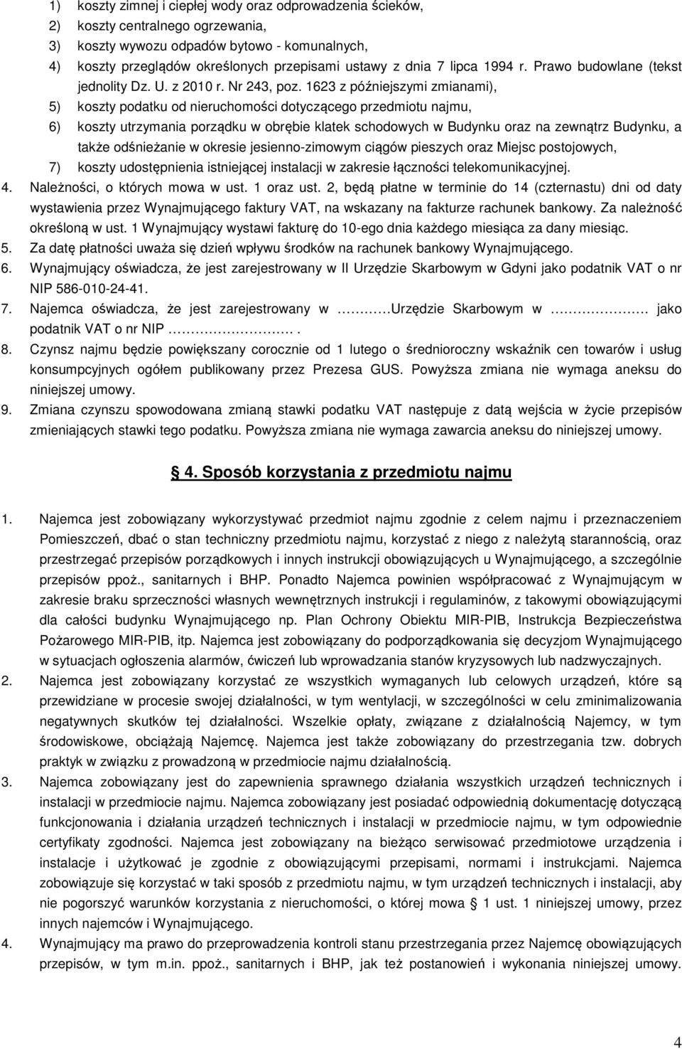 1623 z późniejszymi zmianami), 5) koszty podatku od nieruchomości dotyczącego przedmiotu najmu, 6) koszty utrzymania porządku w obrębie klatek schodowych w Budynku oraz na zewnątrz Budynku, a także