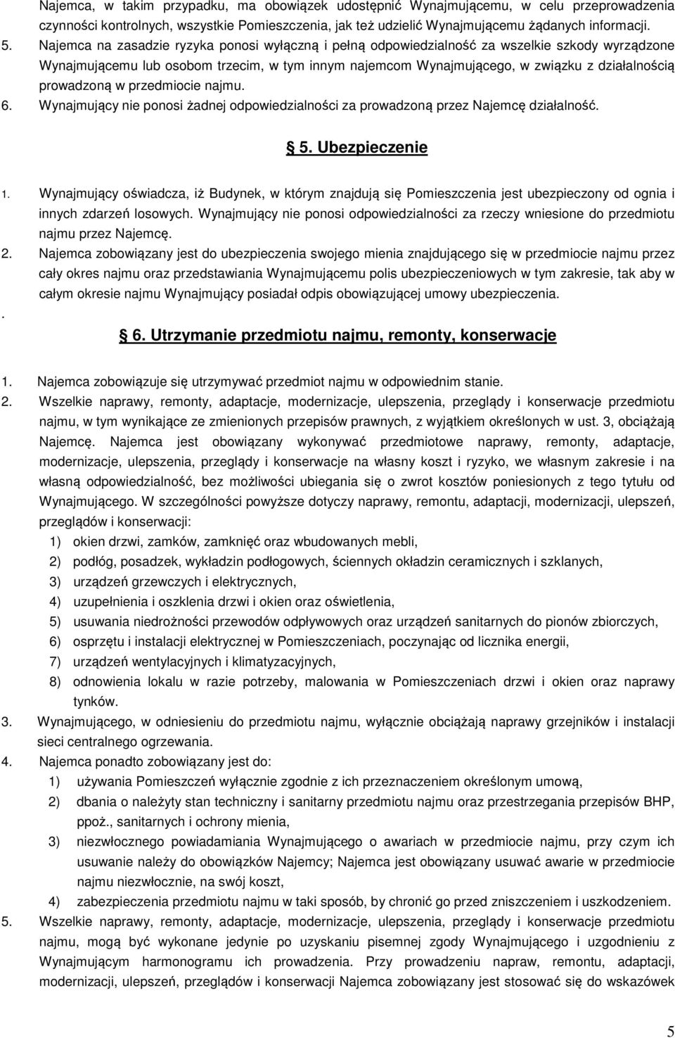 prowadzoną w przedmiocie najmu. 6. Wynajmujący nie ponosi żadnej odpowiedzialności za prowadzoną przez Najemcę działalność. 5. Ubezpieczenie 1.