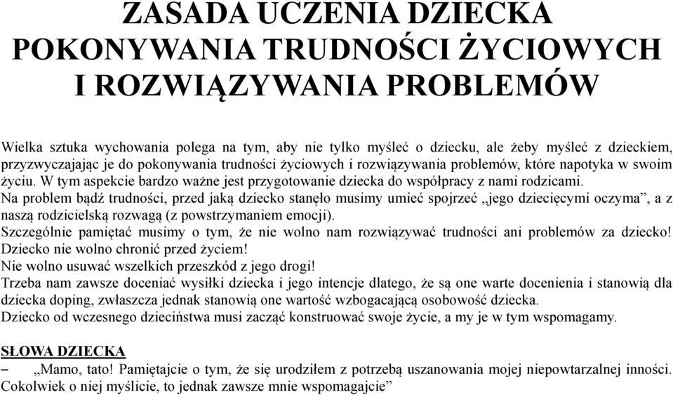 Na problem bądź trudności, przed jaką dziecko stanęło musimy umieć spojrzeć jego dziecięcymi oczyma, a z naszą rodzicielską rozwagą (z powstrzymaniem emocji).