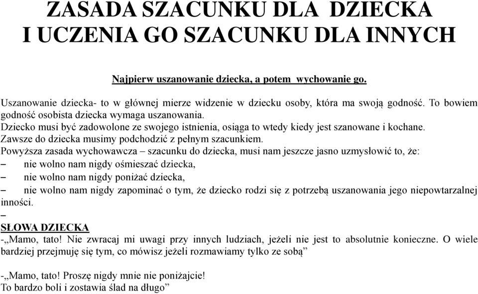 Dziecko musi być zadowolone ze swojego istnienia, osiąga to wtedy kiedy jest szanowane i kochane. Zawsze do dziecka musimy podchodzić z pełnym szacunkiem.