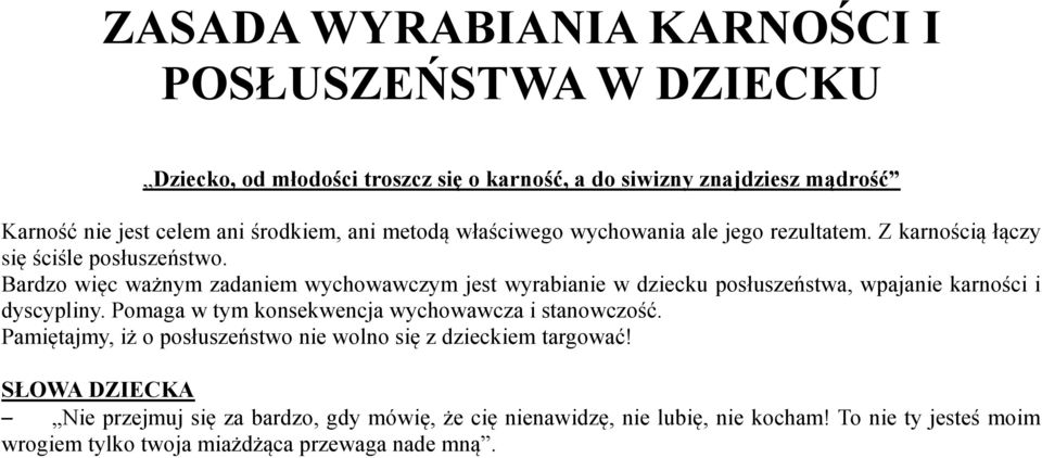 Bardzo więc ważnym zadaniem wychowawczym jest wyrabianie w dziecku posłuszeństwa, wpajanie karności i dyscypliny.