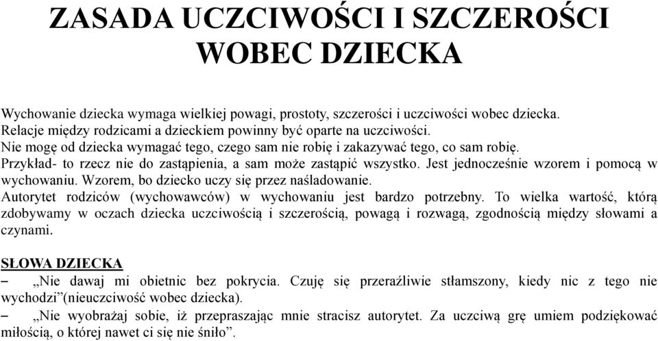 Przykład- to rzecz nie do zastąpienia, a sam może zastąpić wszystko. Jest jednocześnie wzorem i pomocą w wychowaniu. Wzorem, bo dziecko uczy się przez naśladowanie.