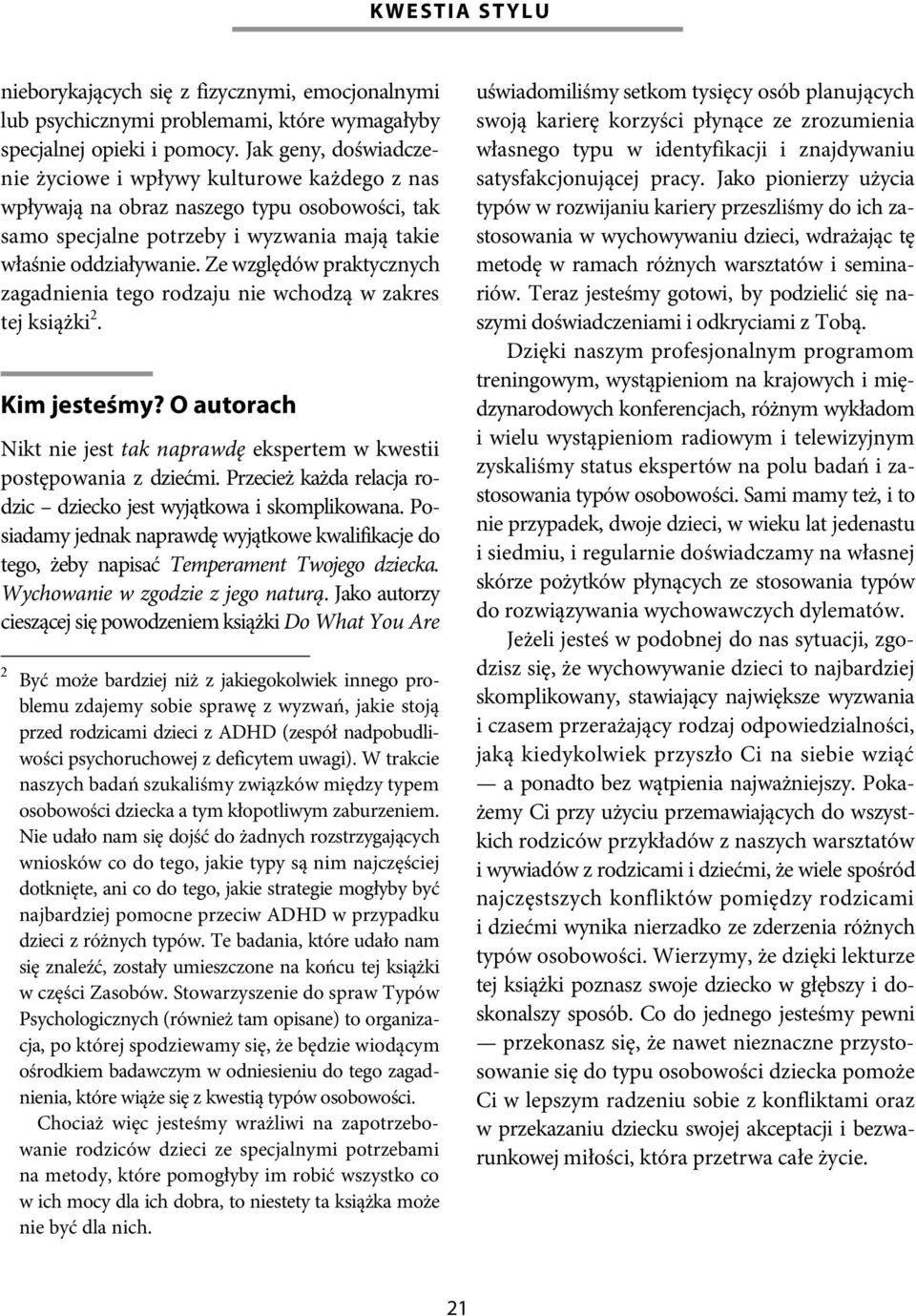 Ze względów praktycznych zagadnienia tego rodzaju nie wchodzą w zakres tej książki 2. Kim jesteśmy? O autorach Nikt nie jest tak naprawdę ekspertem w kwestii postępowania z dziećmi.