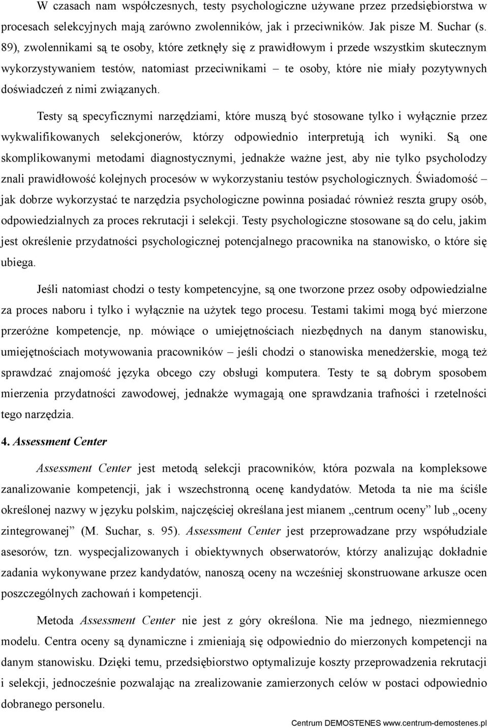 związanych. Testy są specyficznymi narzędziami, które muszą być stosowane tylko i wyłącznie przez wykwalifikowanych selekcjonerów, którzy odpowiednio interpretują ich wyniki.