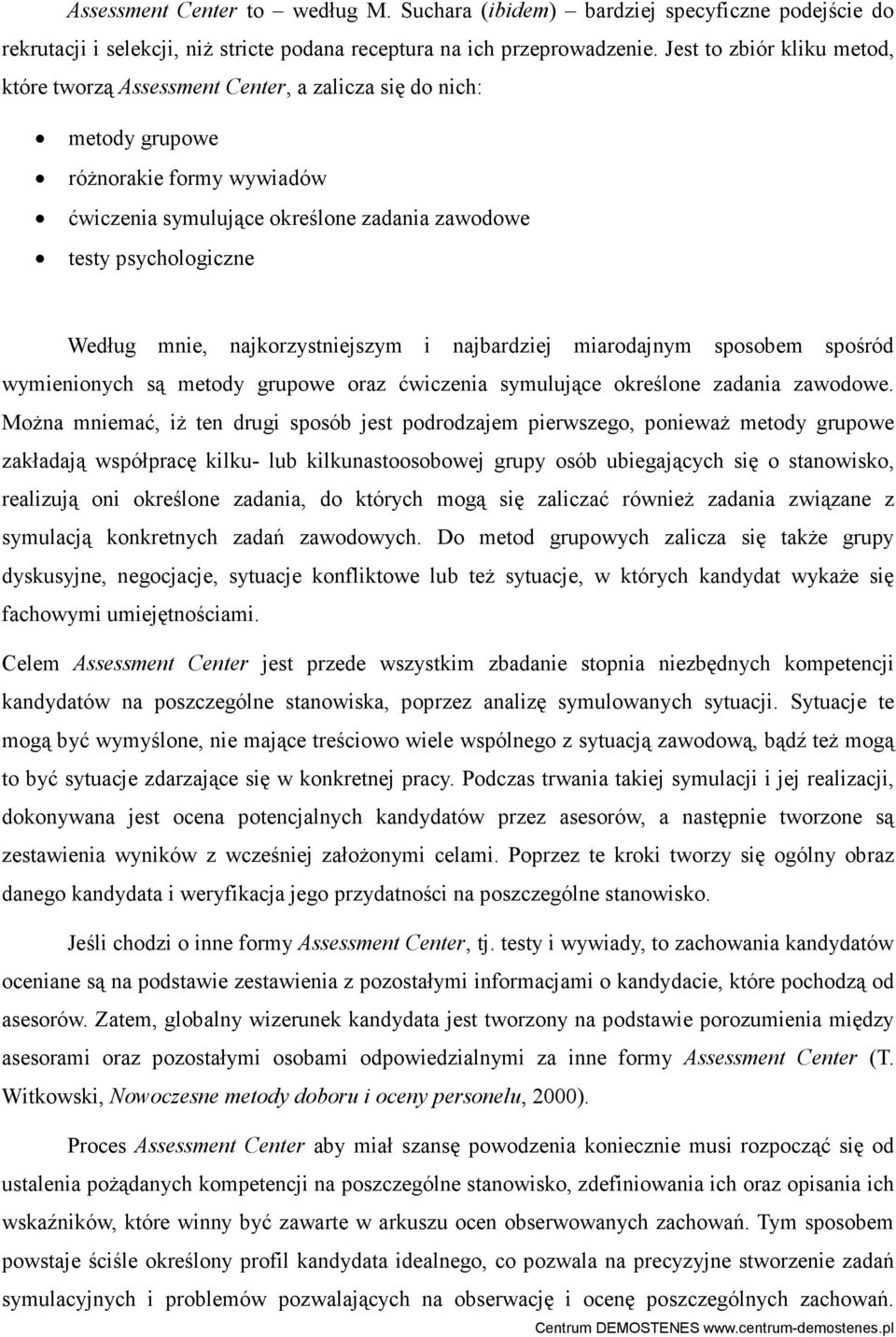 mnie, najkorzystniejszym i najbardziej miarodajnym sposobem spośród wymienionych są metody grupowe oraz ćwiczenia symulujące określone zadania zawodowe.