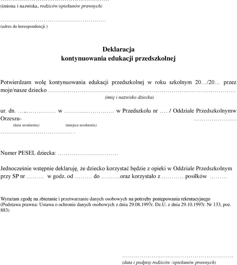 Jednocześnie wstępnie deklaruję, że dziecko korzystać będzie z opieki w Oddziale Przedszkolnym przy SP nr w godz. od do.