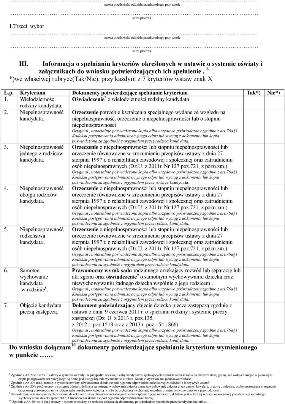 6 *)we właściwej rubryce(tak/nie), przy każdym z 7 kryteriów wstaw znak X L.p. Kryterium Dokumenty potwierdzające spełnianie kryterium Tak*) Nie*) 1.