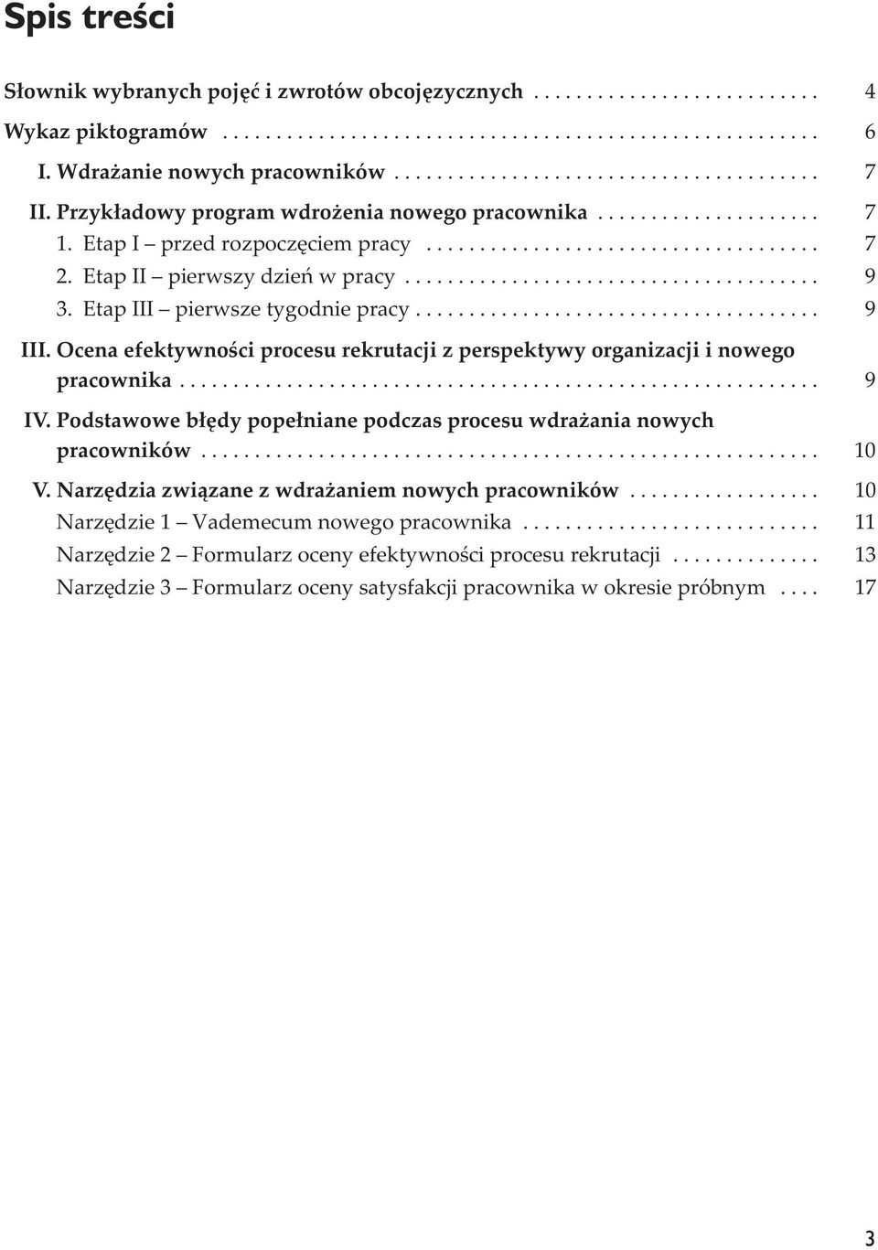 Ocena efektywnoœci procesu rekrutacji z perspektywy organizacji i nowego pracownika... 9 IV. Podstawowe b³êdy pope³niane podczas procesu wdra ania nowych pracowników... 10 V.