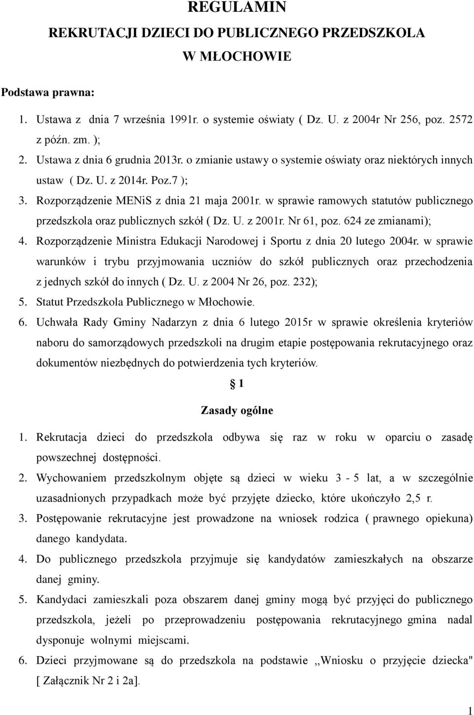 w sprawie ramowych statutów publicznego przedszkola oraz publicznych szkół ( Dz. U. z 2001r. Nr 61, poz. 624 ze zmianami); 4.