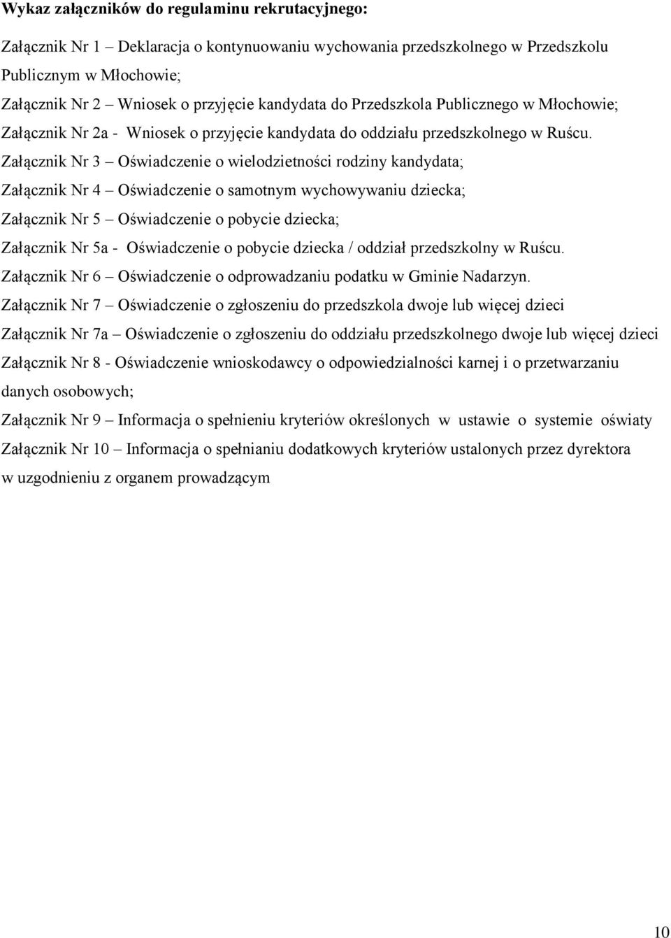 Załącznik Nr 3 Oświadczenie o wielodzietności rodziny kandydata; Załącznik Nr 4 Oświadczenie o samotnym wychowywaniu dziecka; Załącznik Nr 5 Oświadczenie o pobycie dziecka; Załącznik Nr 5a -