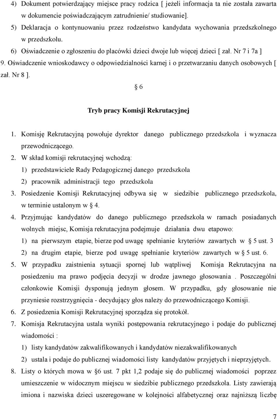 Oświadczenie wnioskodawcy o odpowiedzialności karnej i o przetwarzaniu danych osobowych [ zał. Nr 8 ]. 6 Tryb pracy Komisji Rekrutacyjnej 1.