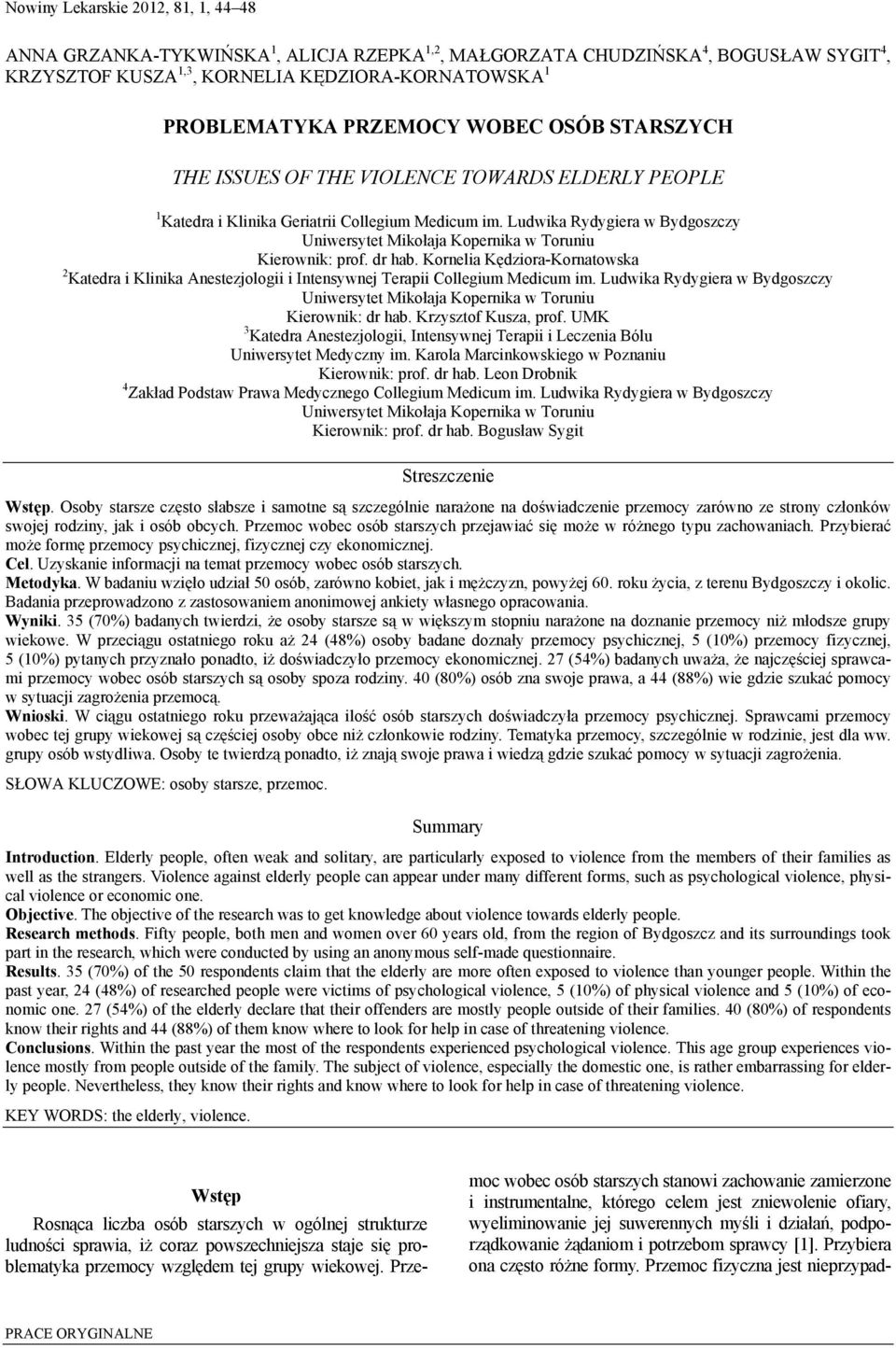 Kornelia Kędziora-Kornatowska 2 Katedra i Klinika Anestezjologii i Intensywnej Terapii Collegium Medicum im. Ludwika Rydygiera w Bydgoszczy Kierownik: dr hab. Krzysztof Kusza, prof.