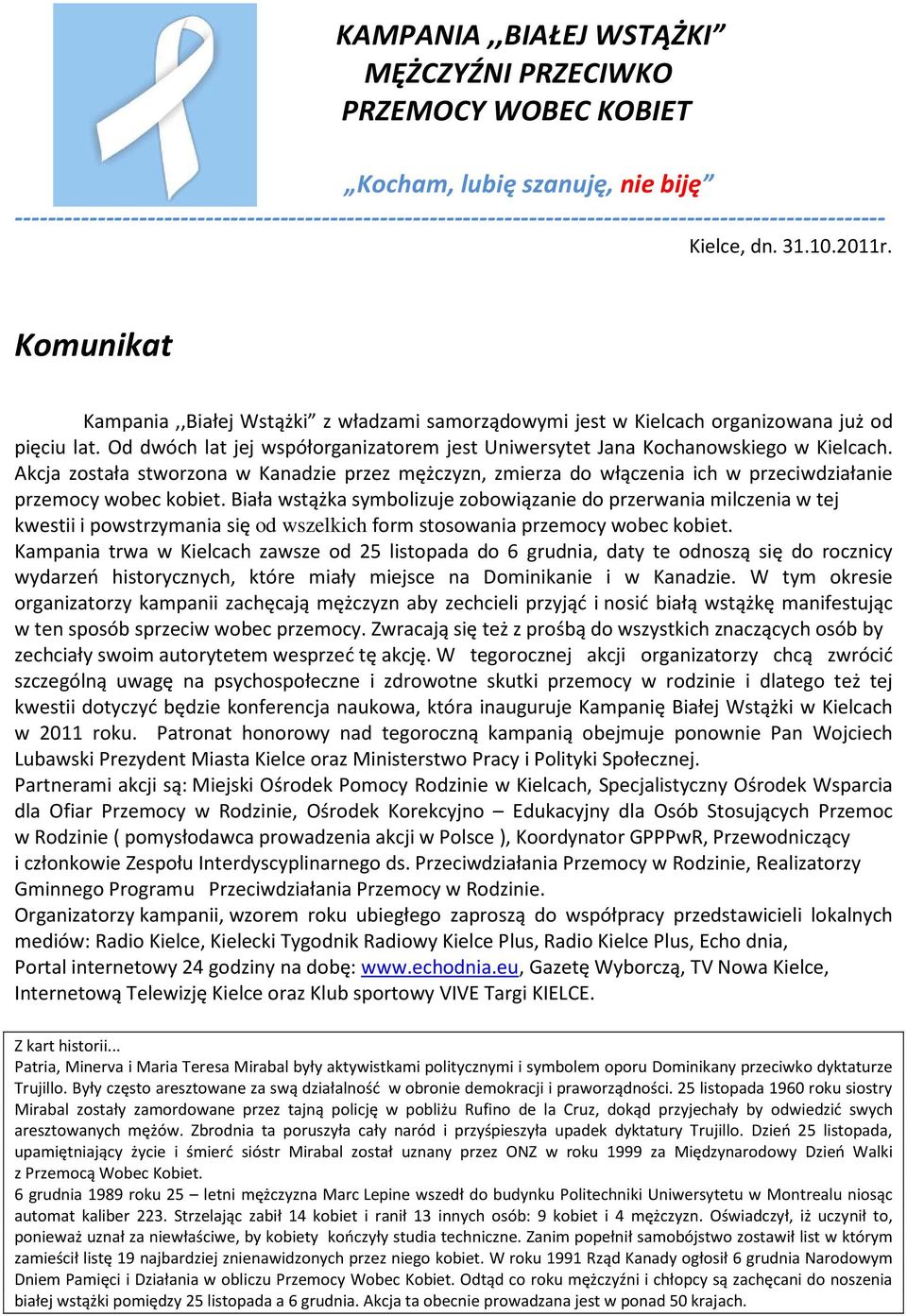 Komunikat Kampania,,Białej Wstążki z władzami samorządowymi jest w Kielcach organizowana już od pięciu lat. Od dwóch lat jej współorganizatorem jest Uniwersytet Jana Kochanowskiego w Kielcach.