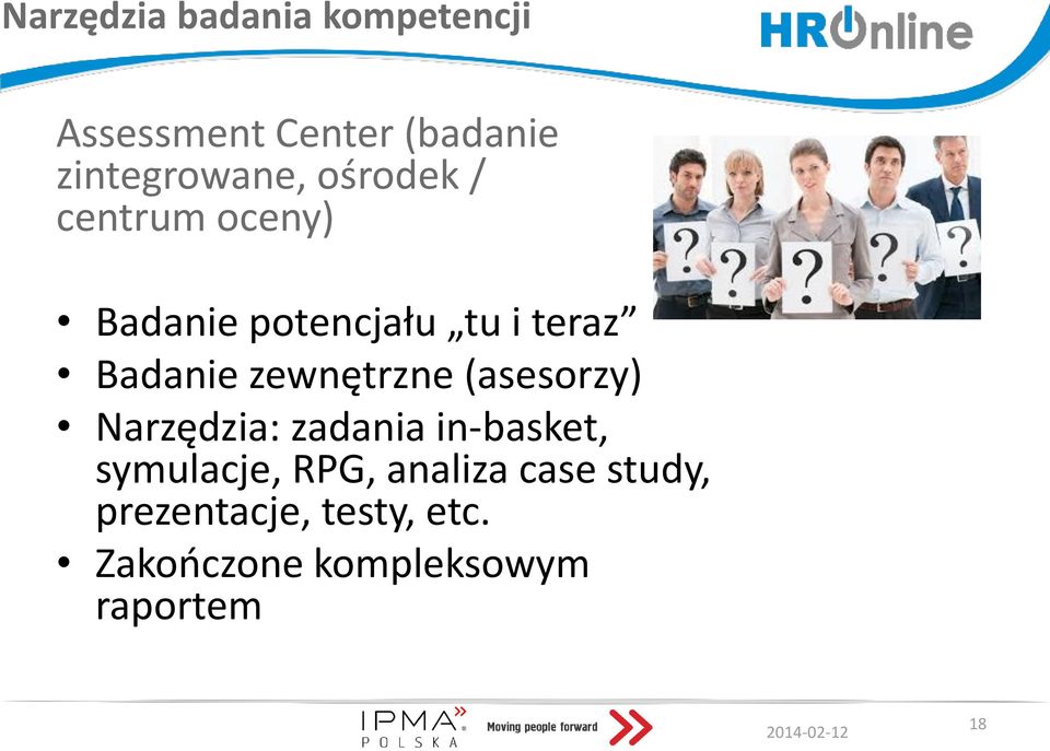 zewnętrzne (asesorzy) Narzędzia: zadania in-basket, symulacje, RPG,