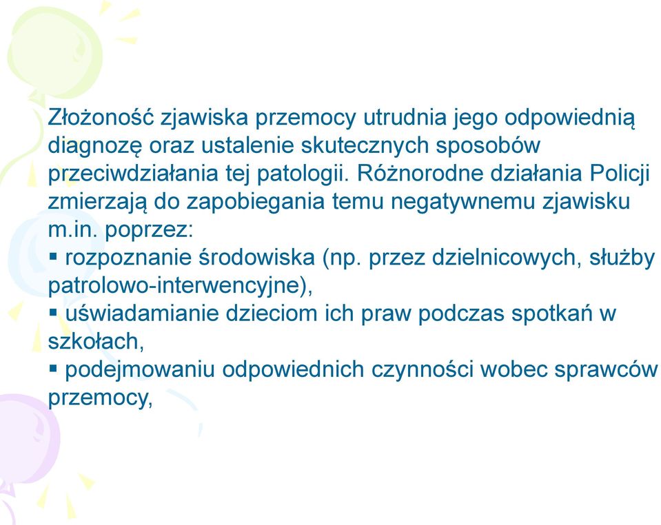 Różnorodne działania Policji zmierzają do zapobiegania temu negatywnemu zjawisku m.in.