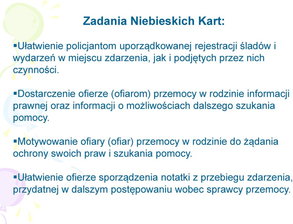 Dostarczenie ofierze (ofiarom) przemocy w rodzinie informacji prawnej oraz informacji o możliwościach dalszego szukania