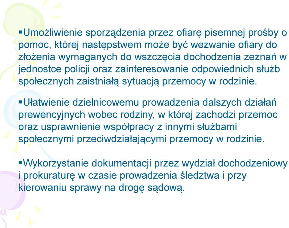 Ułatwienie dzielnicowemu prowadzenia dalszych działań prewencyjnych wobec rodziny, w której zachodzi przemoc oraz usprawnienie współpracy z innymi służbami