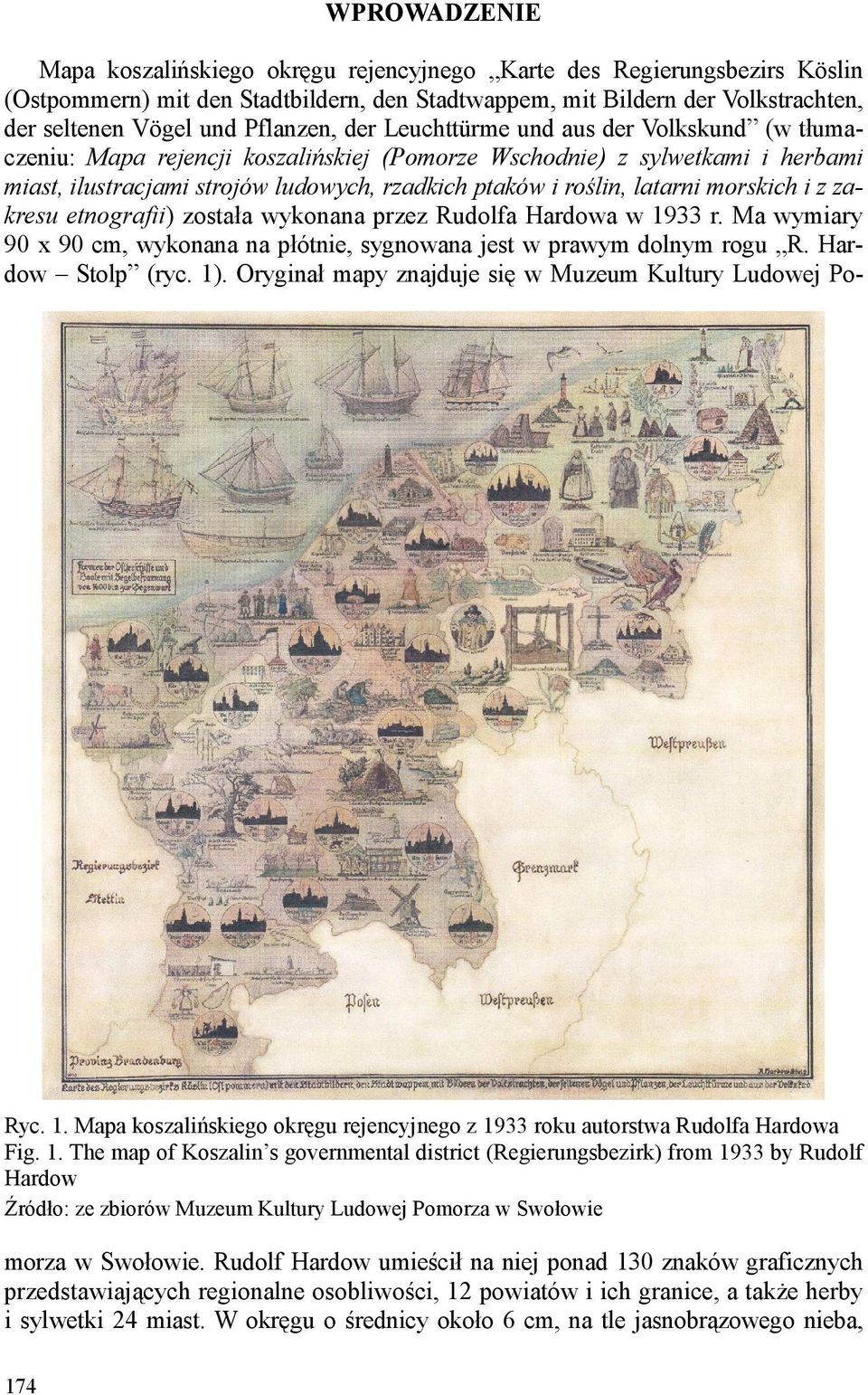 latarni morskich i z zakresu etnografii) została wykonana przez Rudolfa Hardowa w 1933 r. Ma wymiary 90 x 90 cm, wykonana na płótnie, sygnowana jest w prawym dolnym rogu R. Hardow Stolp (ryc. 1).