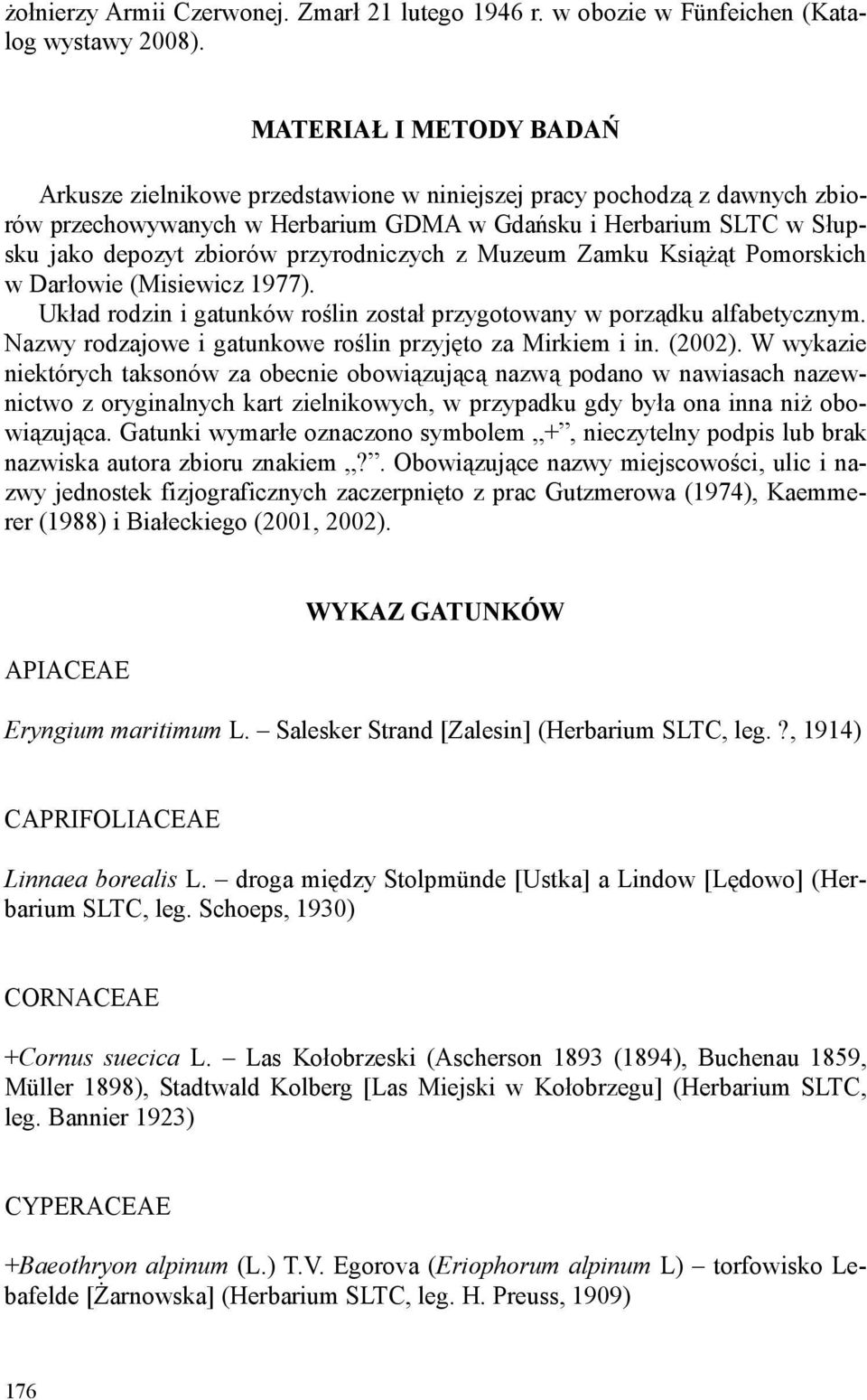 przyrodniczych z Muzeum Zamku Książąt Pomorskich w Darłowie (Misiewicz 1977). Układ rodzin i gatunków roślin został przygotowany w porządku alfabetycznym.