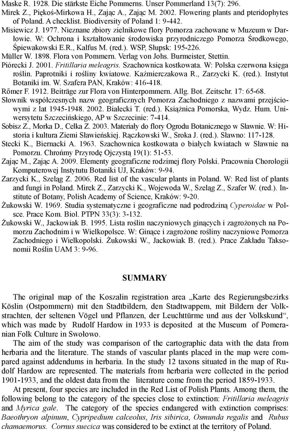 W: Ochrona i kształtowanie środowiska przyrodniczego Pomorza Środkowego, Śpiewakowski E.R., Kalfus M. (red.). WSP, Słupsk: 195-226. Müller W. 1898. Flora von Pommern. Verlag von Johs.