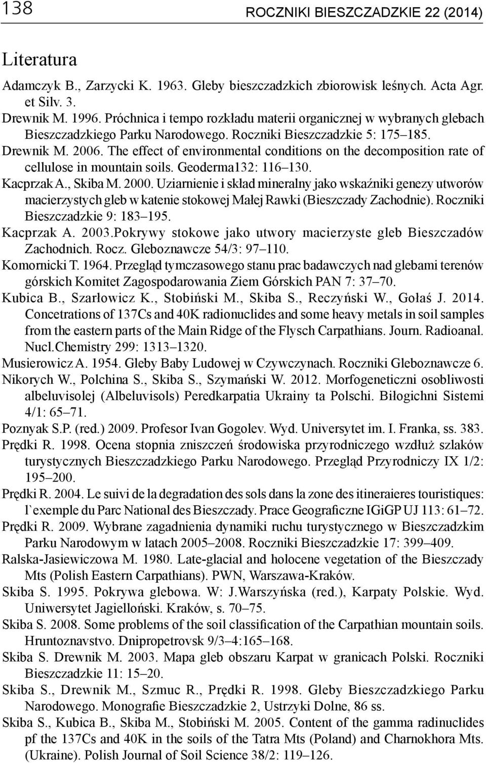 The effect of environmental conditions on the decomposition rate of cellulose in mountain soils. Geoderma132: 116 130. Kacprzak A., Skiba M. 2000.