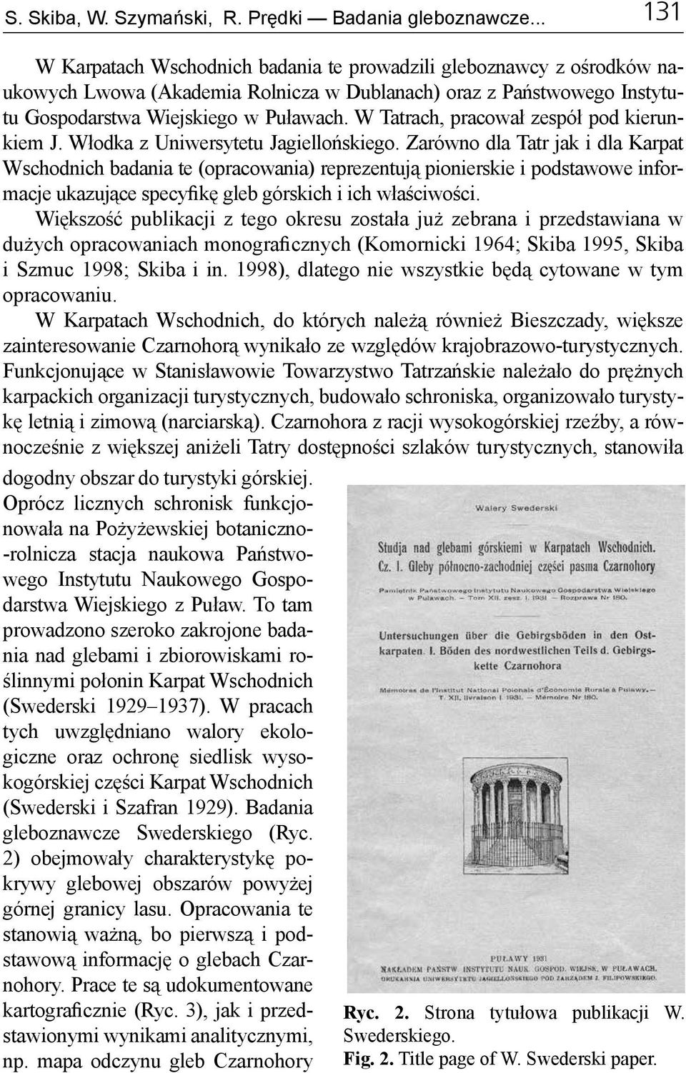 W Tatrach, pracował zespół pod kierunkiem J. Włodka z Uniwersytetu Jagiellońskiego.