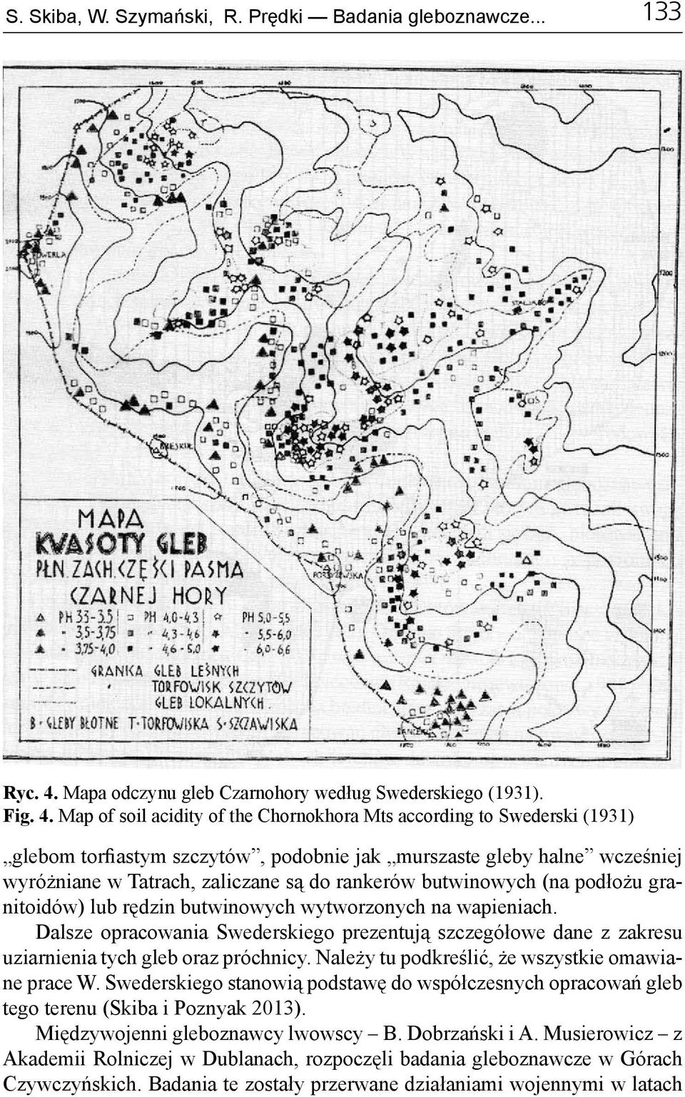Map of soil acidity of the Chornokhora Mts according to Swederski (1931) glebom torfiastym szczytów, podobnie jak murszaste gleby halne wcześniej wyróżniane w Tatrach, zaliczane są do rankerów
