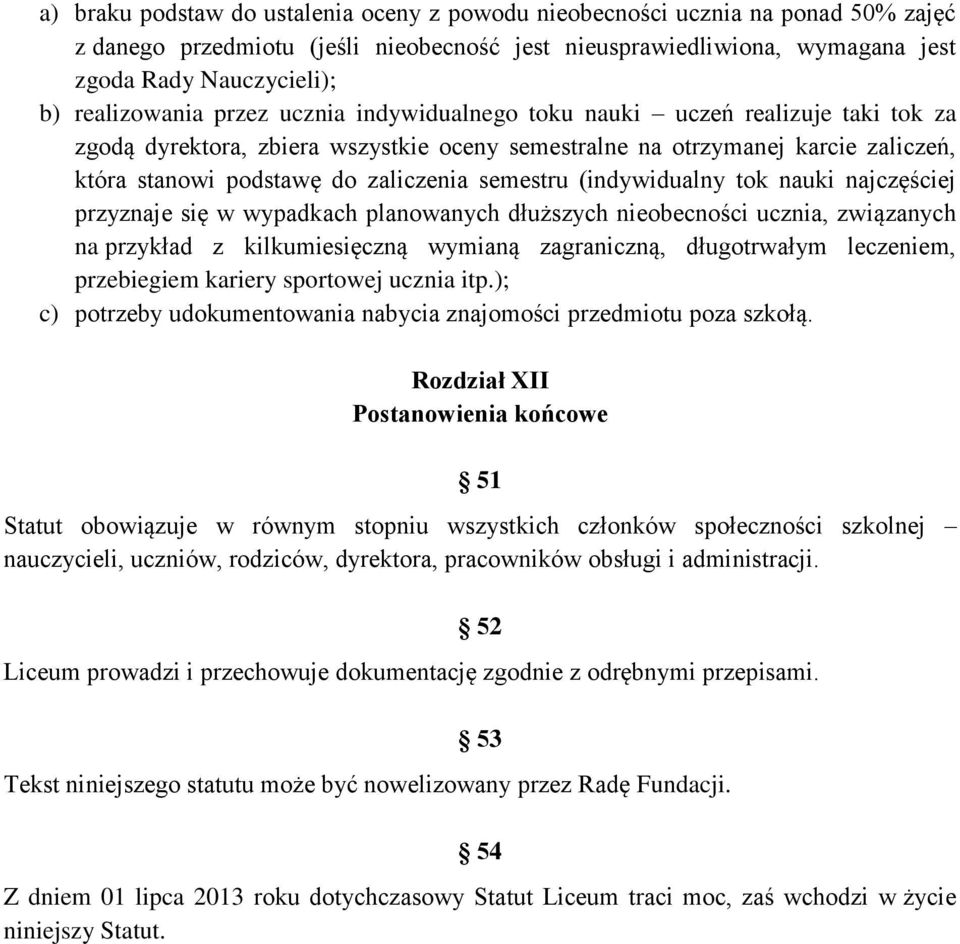 semestru (indywidualny tok nauki najczęściej przyznaje się w wypadkach planowanych dłuższych nieobecności ucznia, związanych na przykład z kilkumiesięczną wymianą zagraniczną, długotrwałym leczeniem,