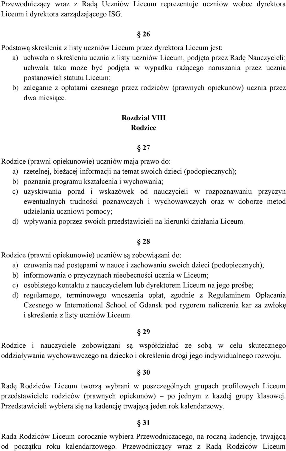 wypadku rażącego naruszania przez ucznia postanowień statutu Liceum; b) zaleganie z opłatami czesnego przez rodziców (prawnych opiekunów) ucznia przez dwa miesiące.