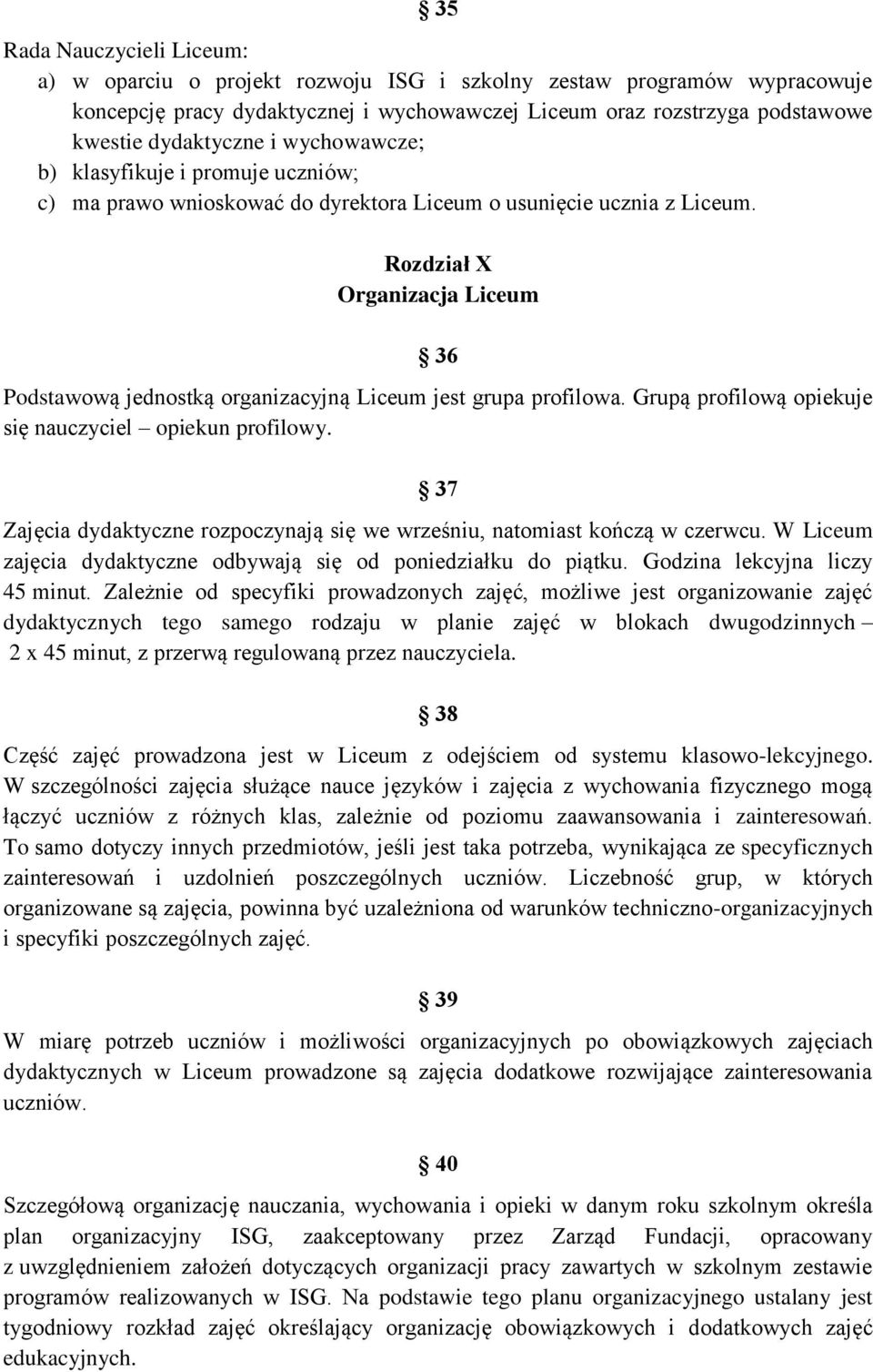Rozdział X Organizacja Liceum 36 Podstawową jednostką organizacyjną Liceum jest grupa profilowa. Grupą profilową opiekuje się nauczyciel opiekun profilowy.