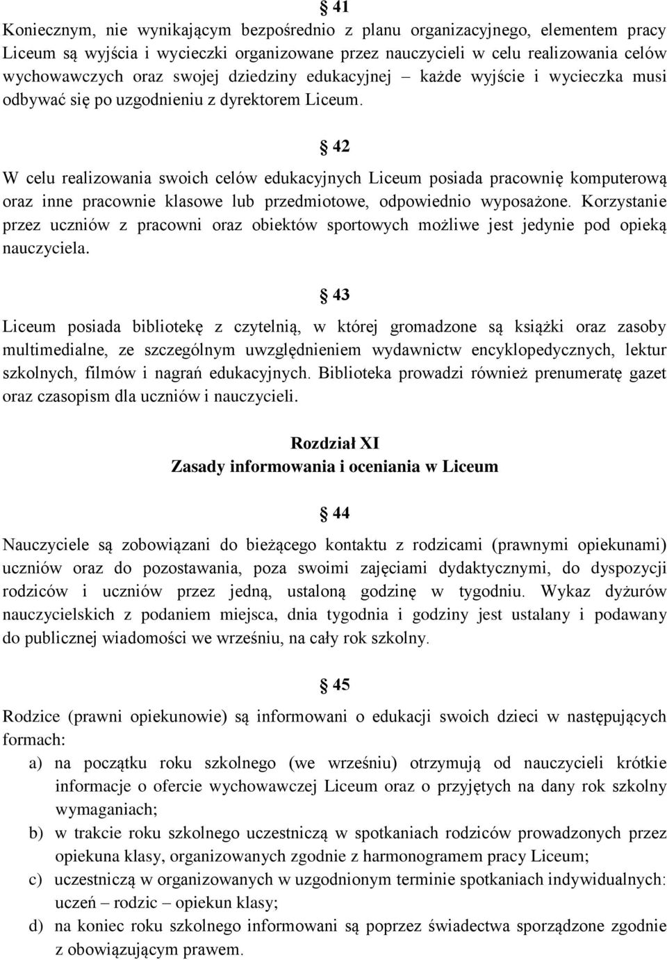 42 W celu realizowania swoich celów edukacyjnych Liceum posiada pracownię komputerową oraz inne pracownie klasowe lub przedmiotowe, odpowiednio wyposażone.