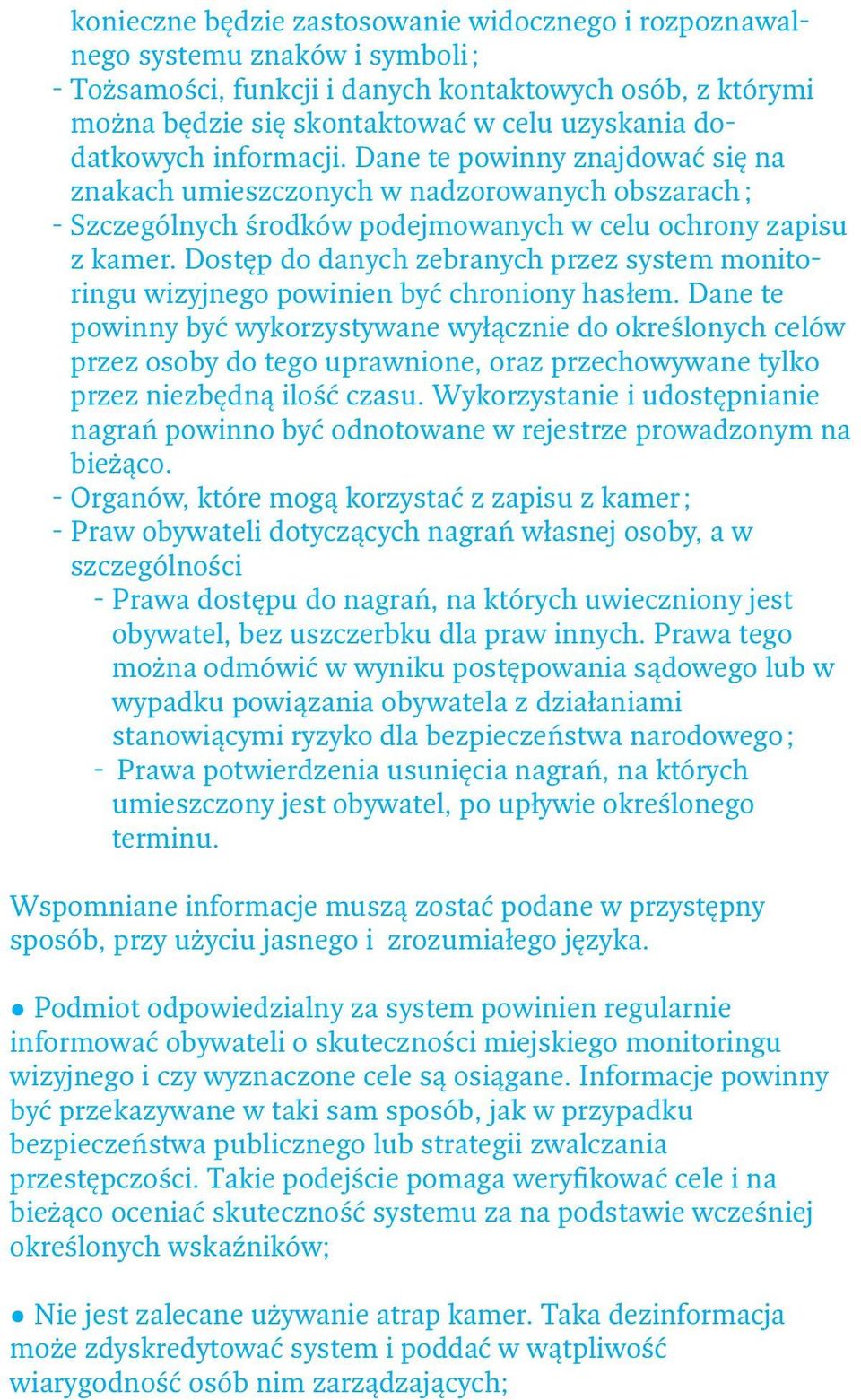 Dostęp do danych zebranych przez system monitoringu wizyjnego powinien być chroniony hasłem.