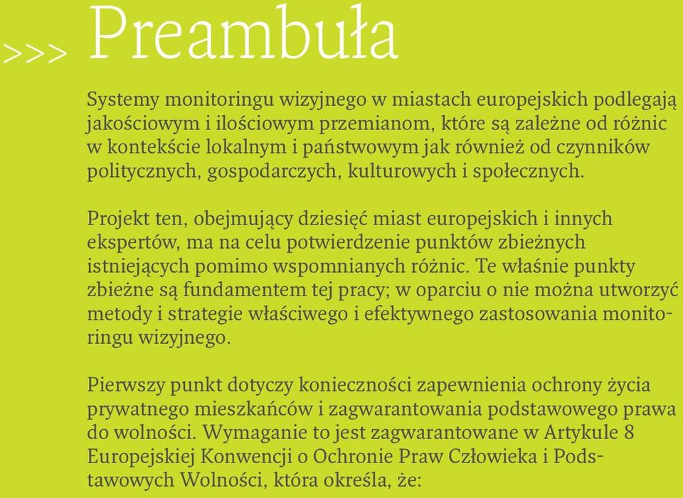 Projekt ten, obejmujący dziesięć miast europejskich i innych ekspertów, ma na celu potwierdzenie punktów zbieżnych istniejących pomimo wspomnianych różnic.