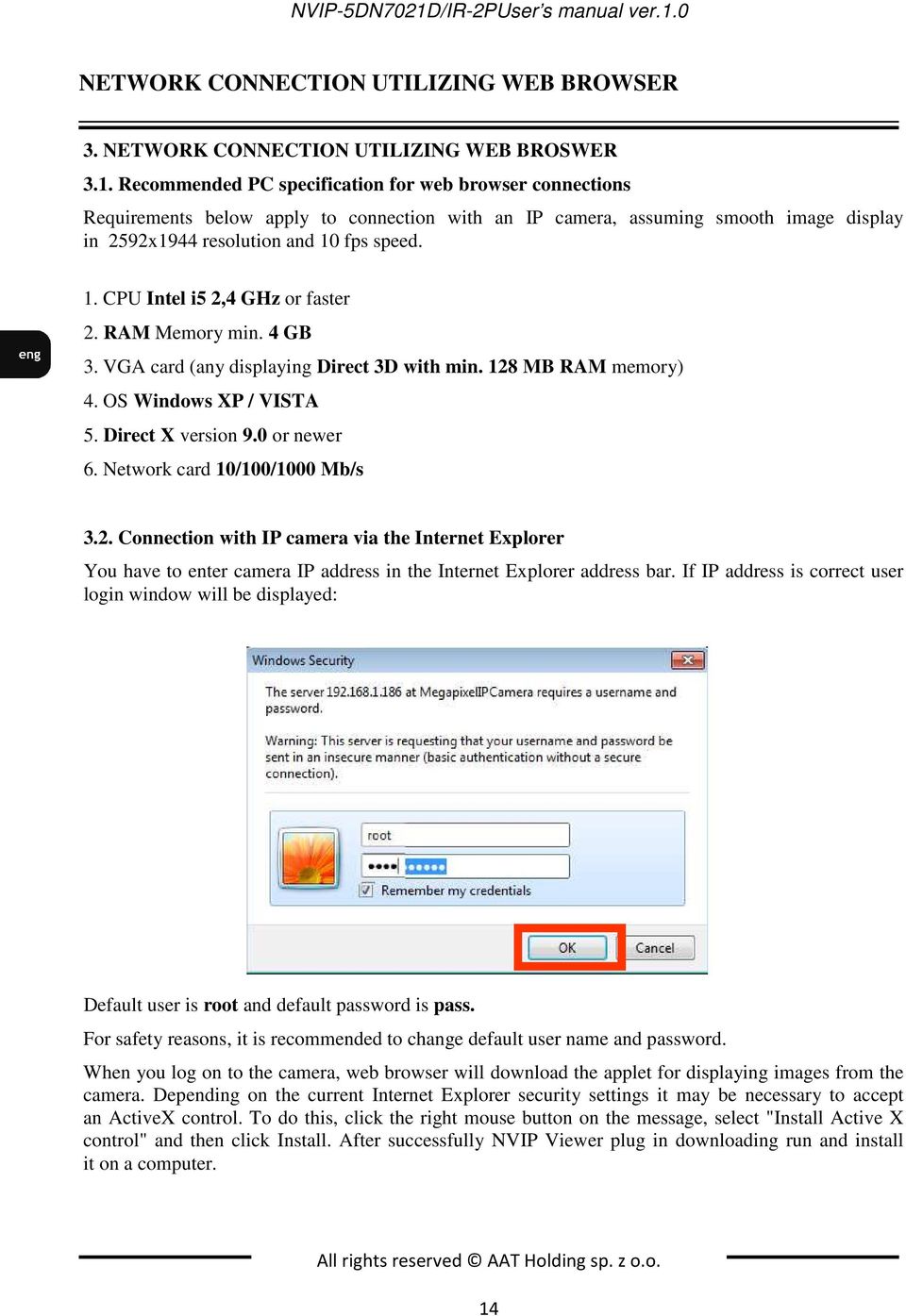 Network card 10/100/1000 Mb/s 3.2. Connection with IP camera via the Internet Explorer You have to enter camera IP address in the Internet Explorer address bar.