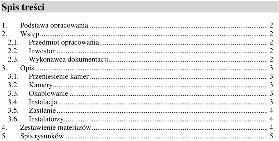 Przeniesienie kamer... 3 3.2. Kamery... 3 3.3. Okablowanie... 3 3.4. Instalacja... 3 3.5.