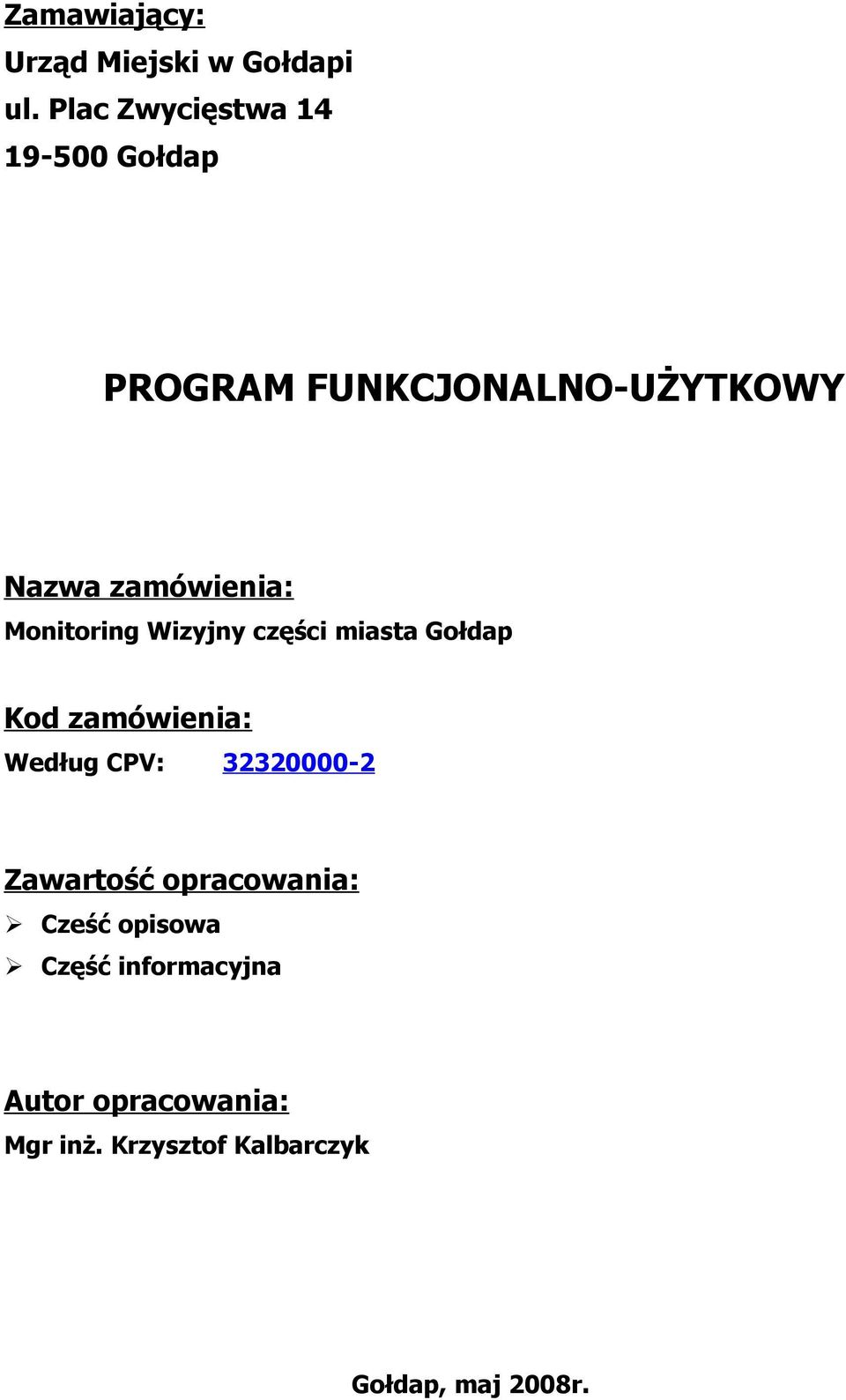 Monitoring Wizyjny części miasta Gołdap Kod zamówienia: Według CPV: 32320000-2