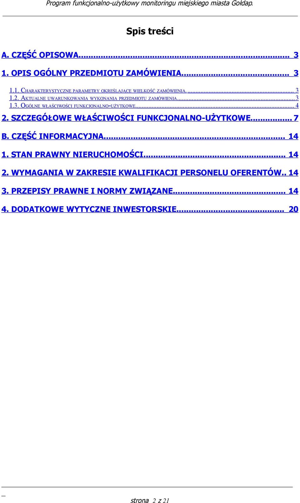 SZCZEGÓŁOWE WŁAŚCIWOŚCI FUNKCJONALNO-UŻYTKOWE.... 7 B. CZĘŚĆ INFORMACYJNA... 14 1. STAN PRAWNY NIERUCHOMOŚCI.... 14 2.