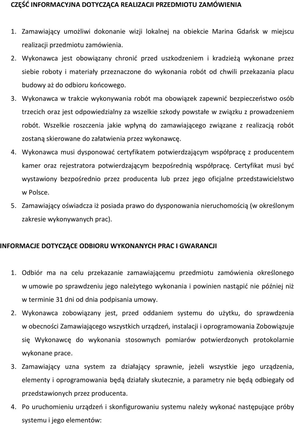 Wykonawca w trakcie wykonywania robót ma obowiązek zapewnić bezpieczeństwo osób trzecich oraz jest odpowiedzialny za wszelkie szkody powstałe w związku z prowadzeniem robót.