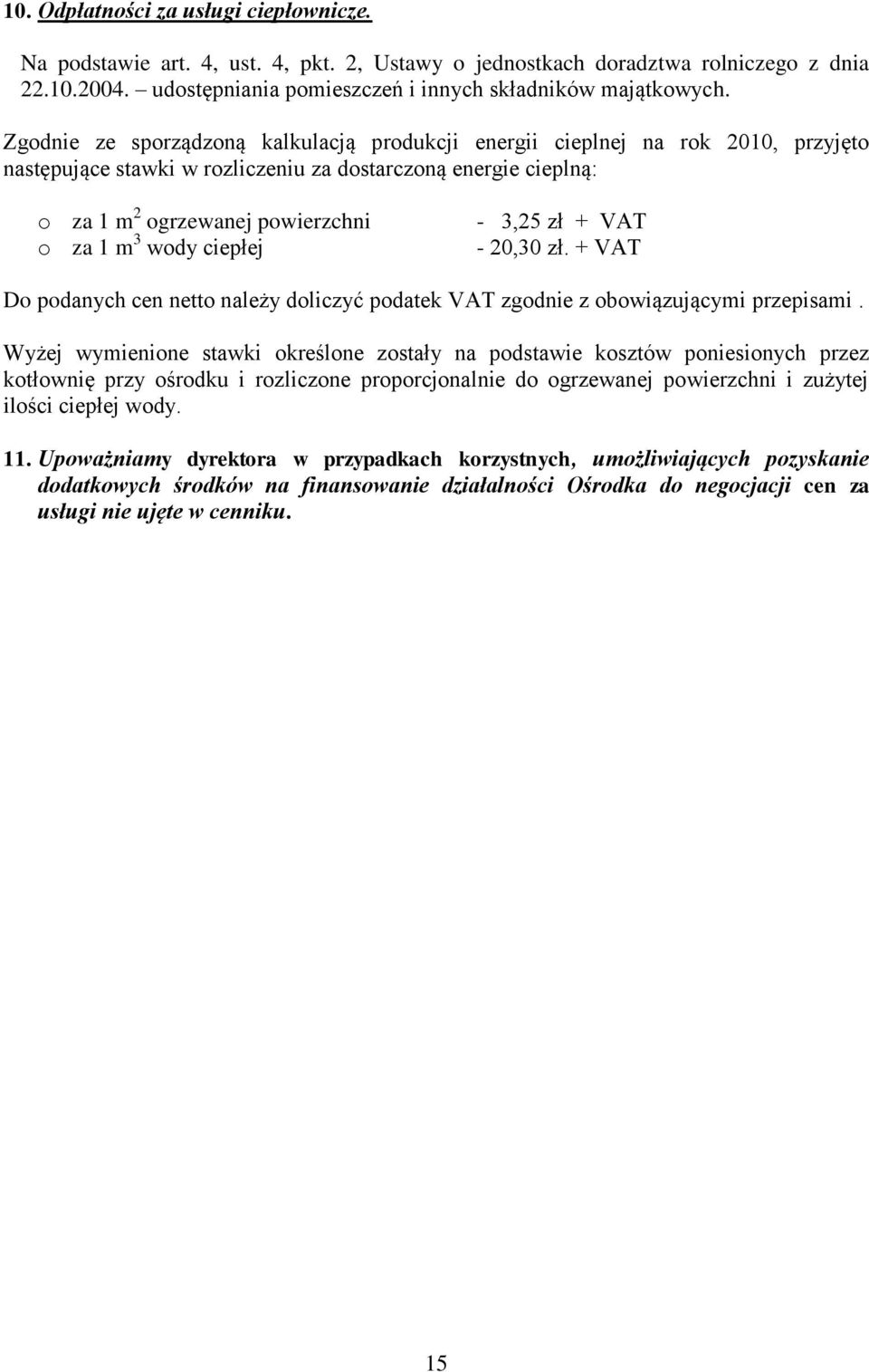 ciepłej - 3,25 zł + VAT - 20,30 zł. + VAT Do podanych cen netto należy doliczyć podatek VAT zgodnie z obowiązującymi przepisami.