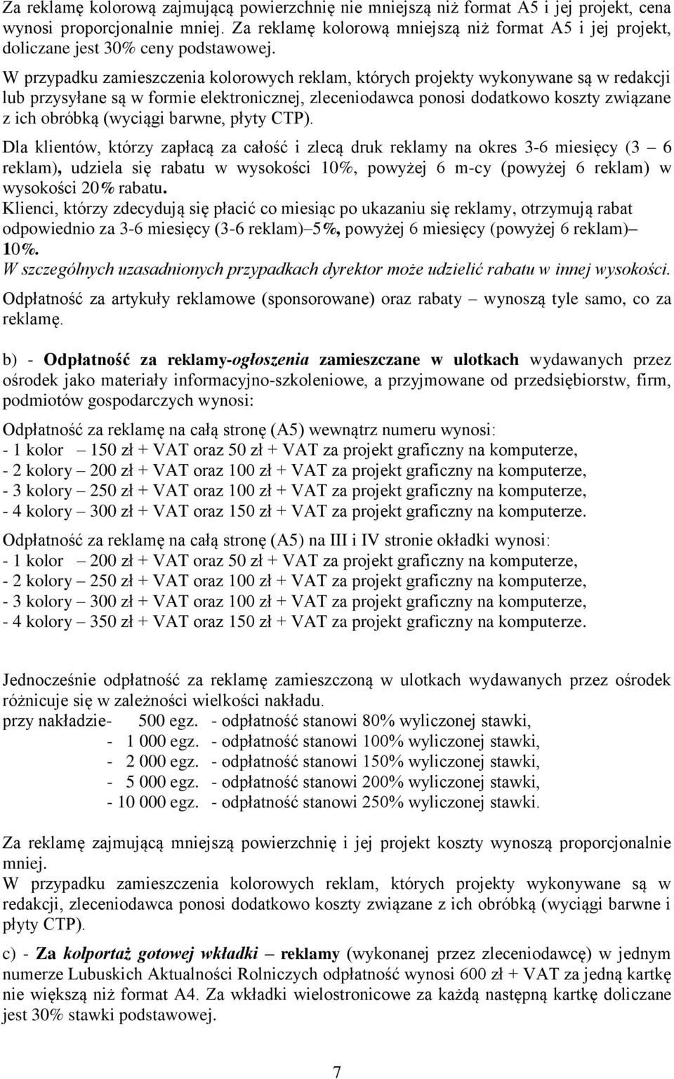 W przypadku zamieszczenia kolorowych reklam, których projekty wykonywane są w redakcji lub przysyłane są w formie elektronicznej, zleceniodawca ponosi dodatkowo koszty związane z ich obróbką (wyciągi