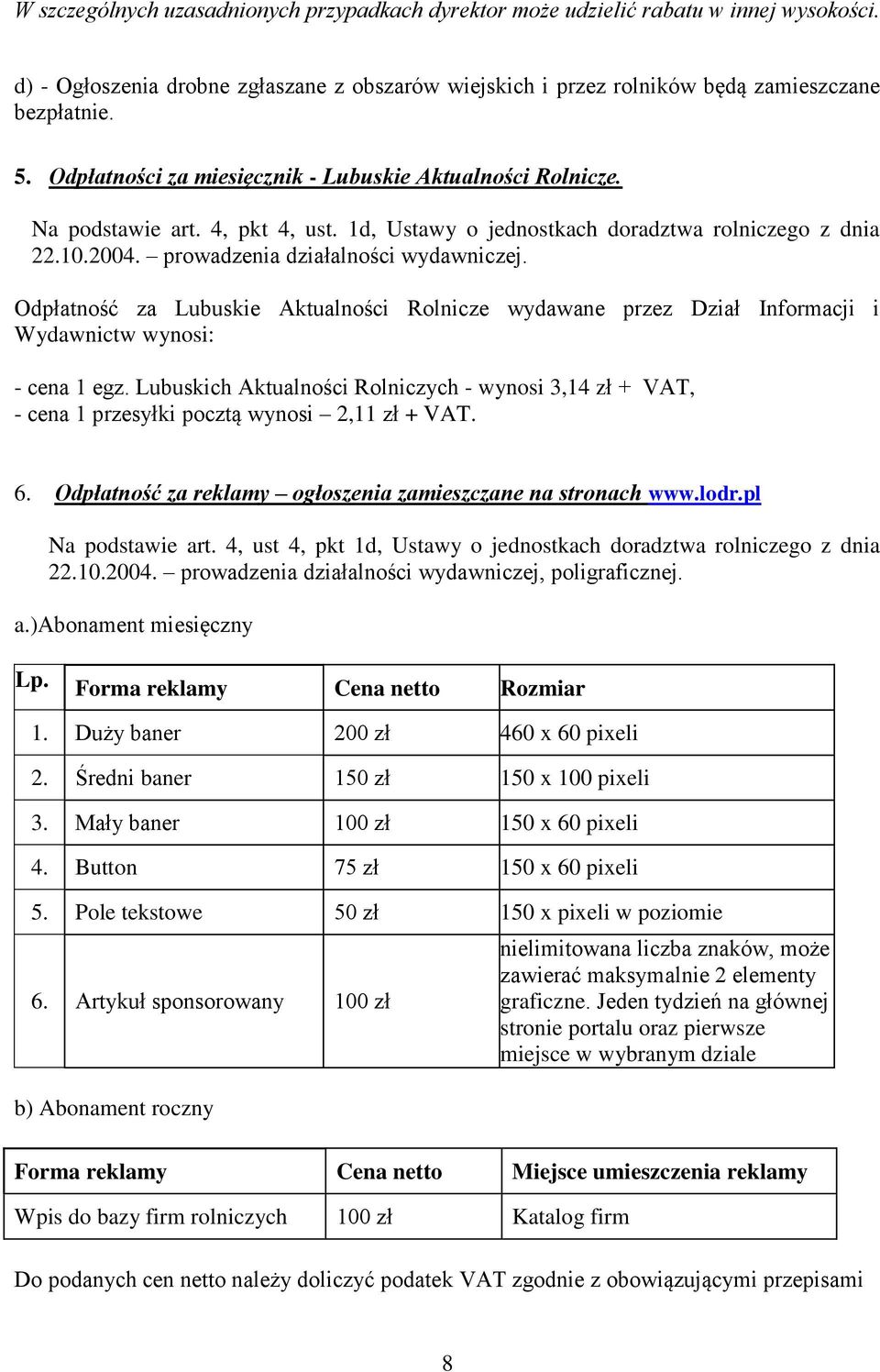 Odpłatność za Lubuskie Aktualności Rolnicze wydawane przez Dział Informacji i Wydawnictw wynosi: - cena 1 egz.