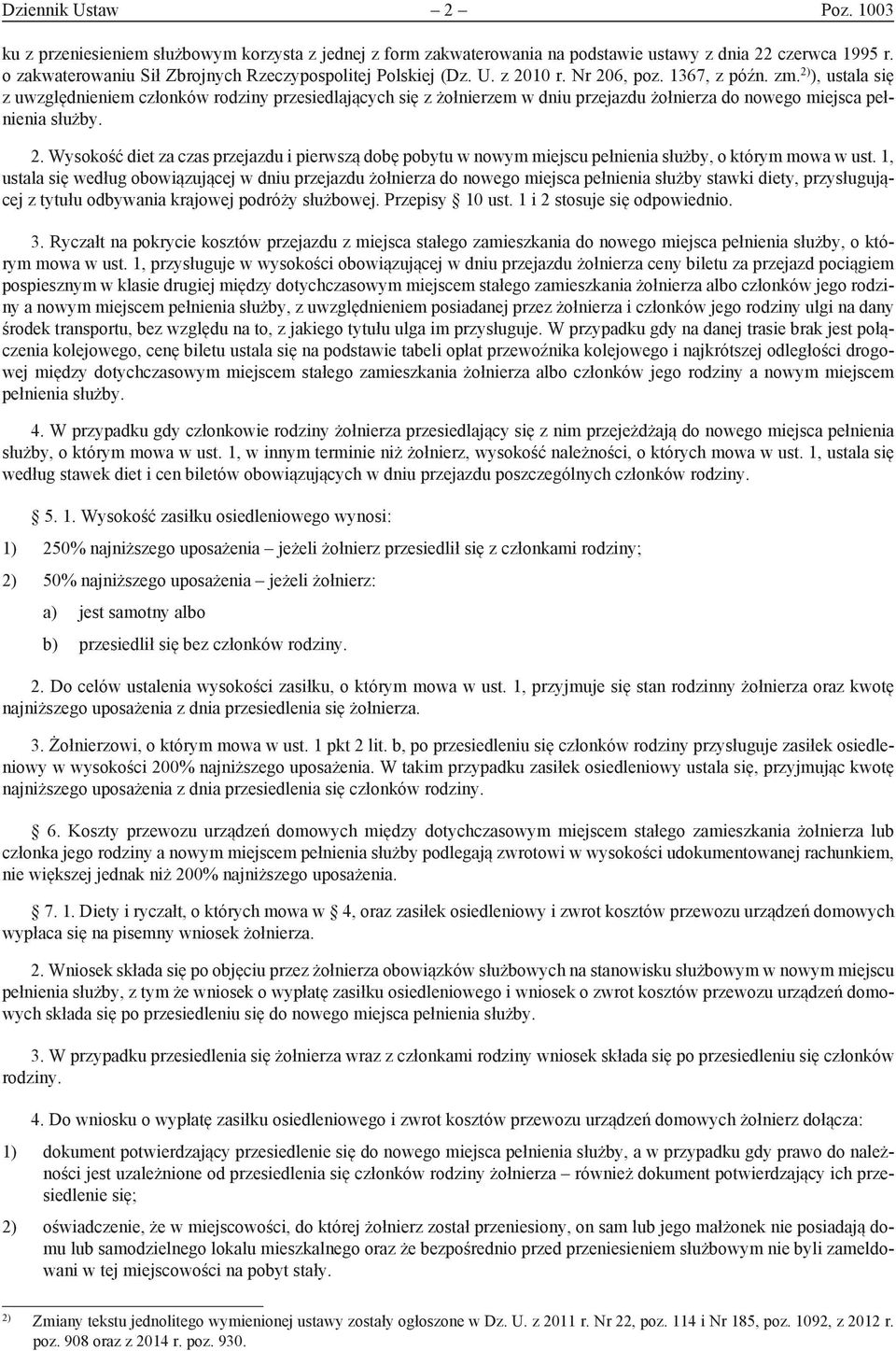 2) ), ustala się z uwzględnieniem członków rodziny przesiedlających się z żołnierzem w dniu przejazdu żołnierza do nowego miejsca pełnienia służby. 2.