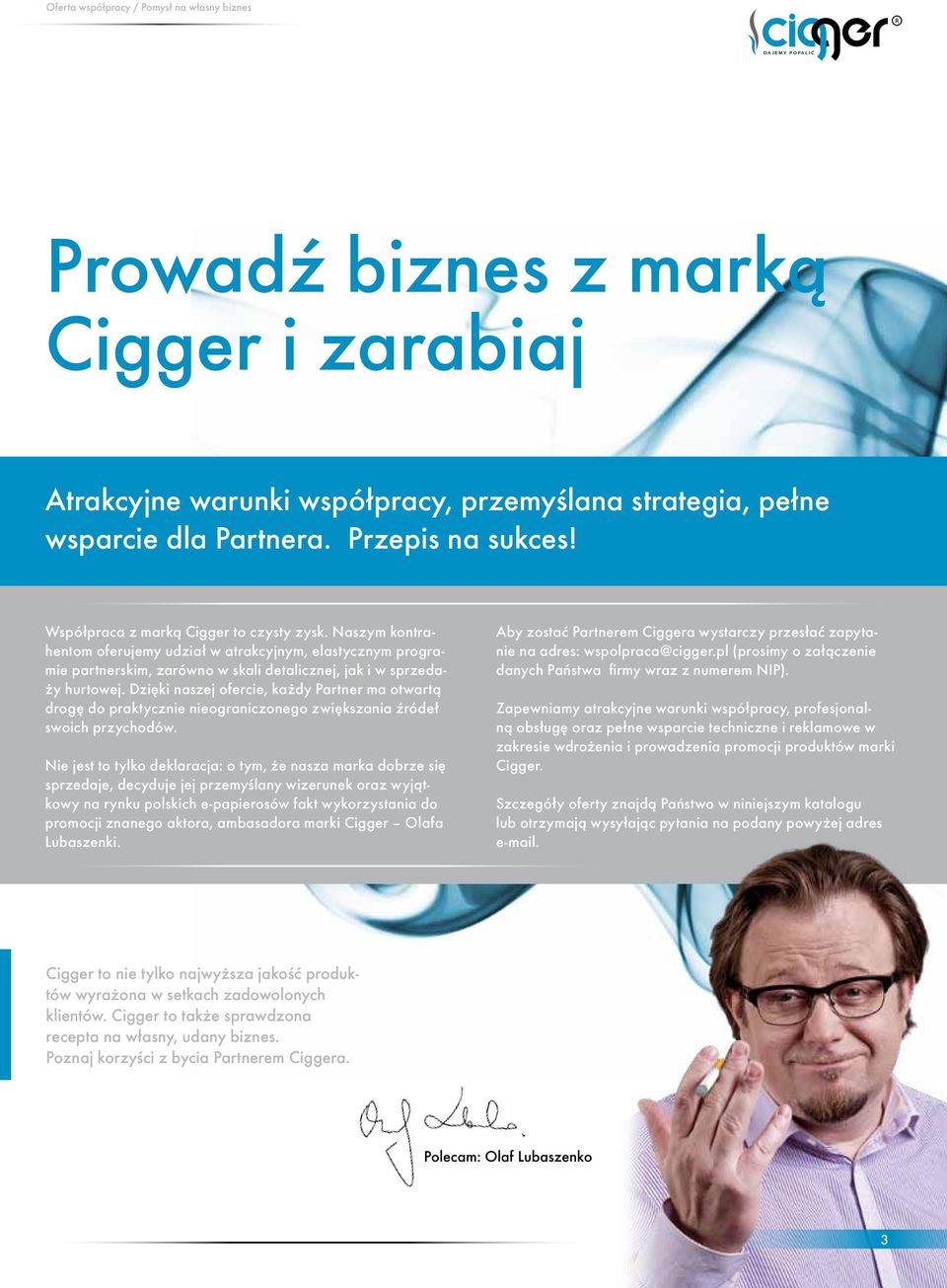 Dzięki naszej ofercie, każdy Partner ma otwartą drogę do praktycznie nieograniczonego zwiększania źródeł swoich przychodów.