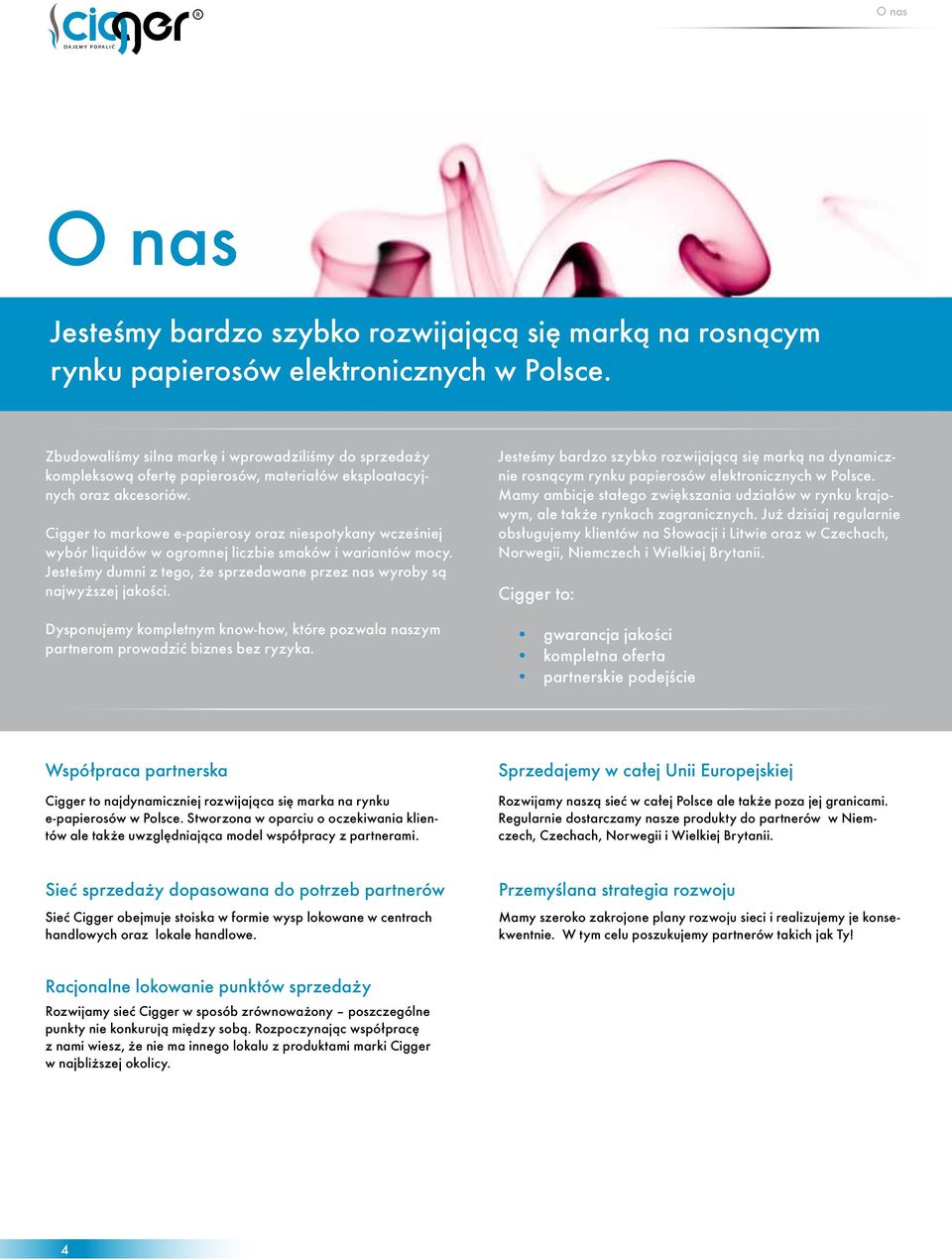 Cigger to markowe e-papierosy oraz niespotykany wcześniej wybór liquidów w ogromnej liczbie smaków i wariantów mocy. Jesteśmy dumni z tego, że sprzedawane przez nas wyroby są najwyższej jakości.