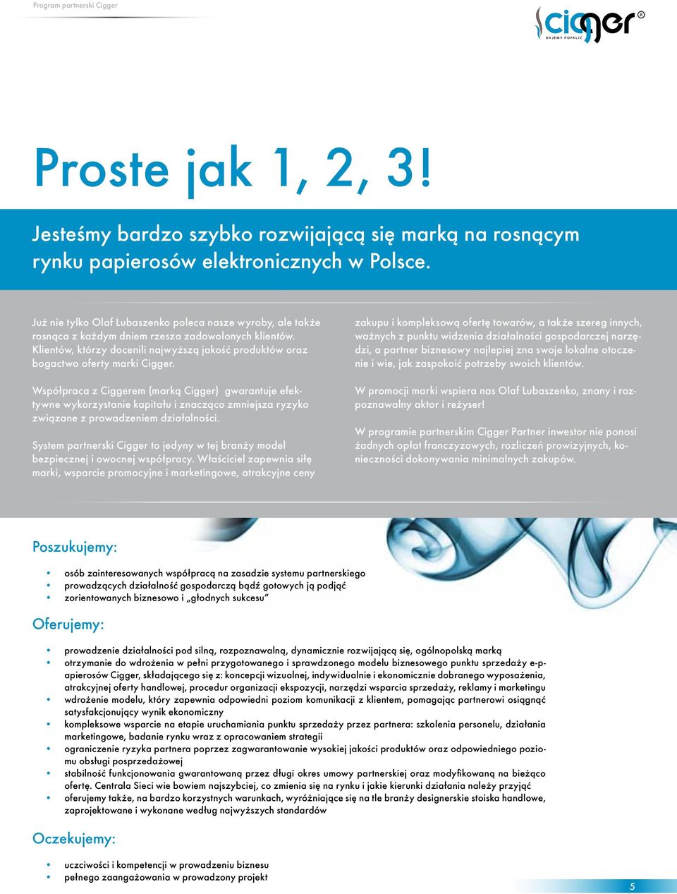 Klientów, którzy docenili najwyższą jakość produktów oraz bogactwo oferty marki Cigger.