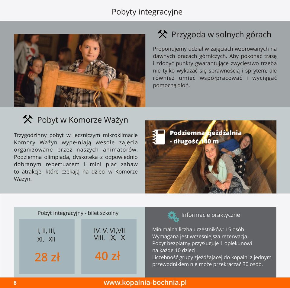Pobyt w Komorze Ważyn Trzygodzinny pobyt w leczniczym mikroklimacie Komory Ważyn wypełniają wesołe zajęcia organizowane przez naszych animatorów.