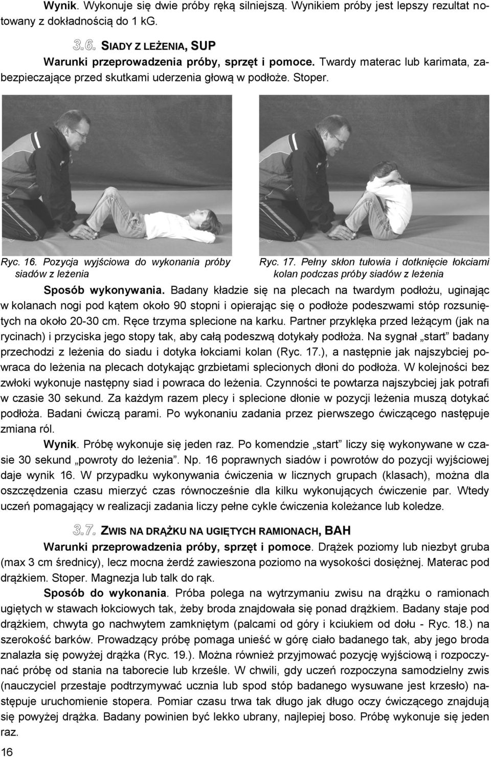 Pełny skłon tułowia i dotknięcie łokciami kolan podczas próby siadów z leżenia Sposób wykonywania.