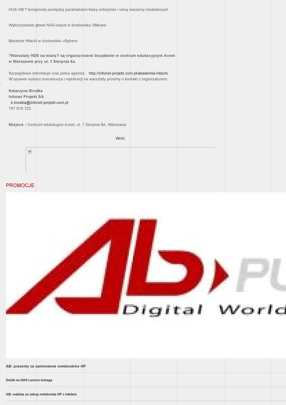 pl/akademia-hitachi W sprawie wyboru scenariusza i rejestracji na warsztaty prosimy o kontakt z organizatorem: Katarzyna Brodka Infonet Projekt SA k.brodka@infonet-projekt.com.