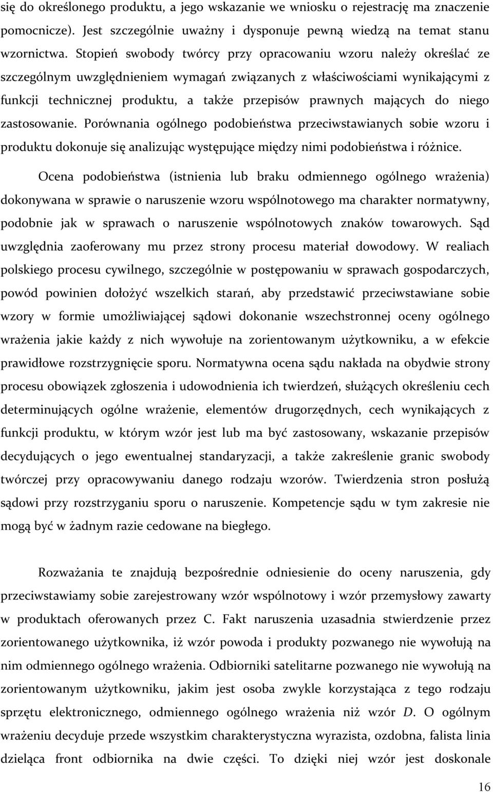 mających do niego zastosowanie. Porównania ogólnego podobieństwa przeciwstawianych sobie wzoru i produktu dokonuje się analizując występujące między nimi podobieństwa i różnice.