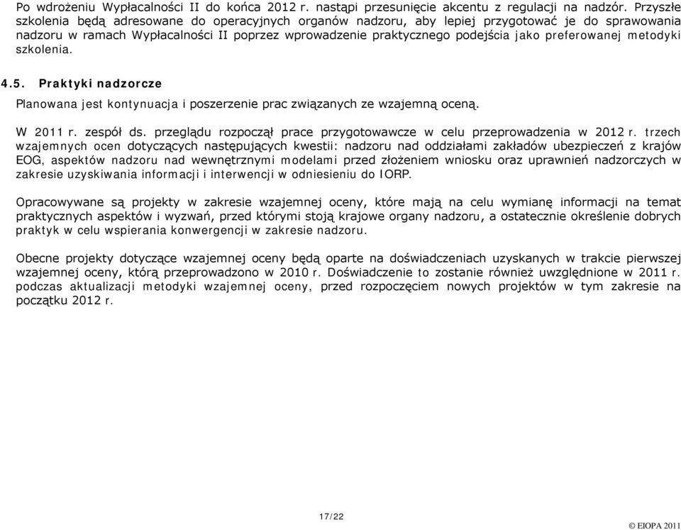 szklenia. 4.5. Praktyki nadzrcze Planwana jest kntynuacja i pszerzenie prac związanych ze wzajemną ceną. W 2011 r. zespół ds. przeglądu rzpczął prace przygtwawcze w celu przeprwadzenia w 2012 r.